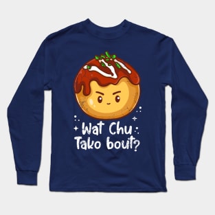 Sushi Wat Chu Tako Bout Japanese Manga Kawaii Long Sleeve T-Shirt